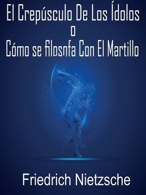 cover image of El crepúsculo de los ídolos o cómo se filosofa con el martillo